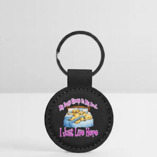 My Dogs Sleep in My Bed I Just Live Here - Round Shaped Keychain