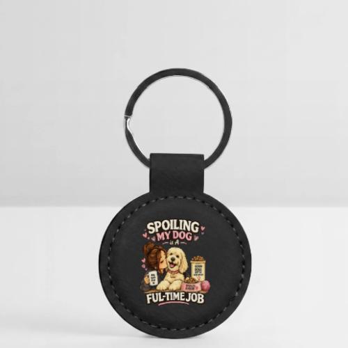 Spoiling My Dog Is a Full-Time Job - Round Shaped Keychain