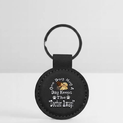One Dog Hug A Day Keeps The Doctor Away - Round Shaped Keychain