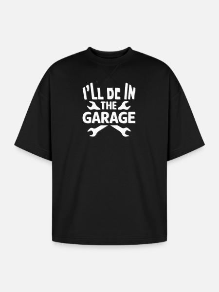 I'LL BE IN THE GARAGE - Oversized Unisex Short Sleeve Sweatshirt - black