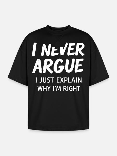 Never Argue Explain Right Tee - Oversized Unisex Short Sleeve Sweatshirt - black