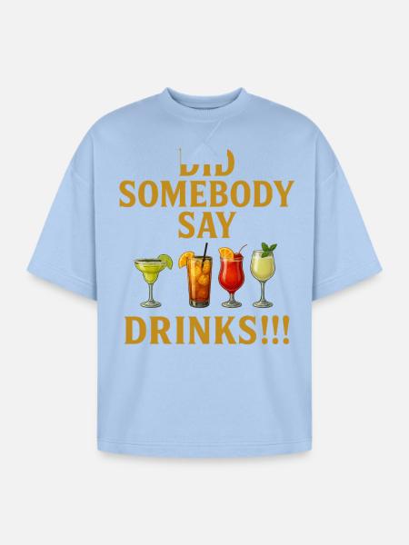 Did Somebody say drinks - Oversized Unisex Short Sleeve Sweatshirt - powder blue