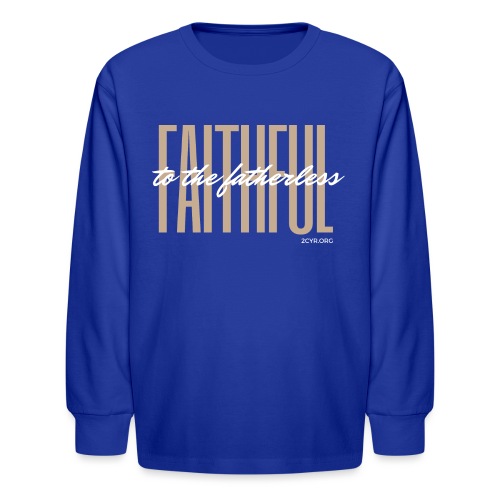 Faithful to the fatherless | 2CYR.org - Kids' Long Sleeve T-Shirt