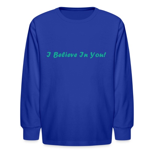 I Believe In You! - Kids' Long Sleeve T-Shirt