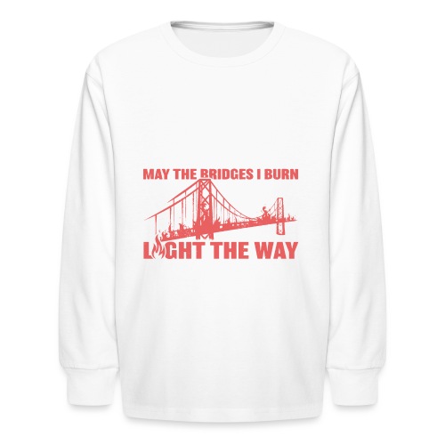 Bridges I Burn - Kids' Long Sleeve T-Shirt