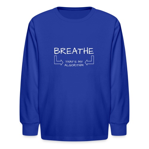 breathe - that's my algorithm - Kids' Long Sleeve T-Shirt