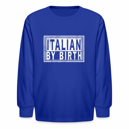ITALIAN BY BIRTH, Italy Italia | Italiano Pride. - Kids' Long Sleeve T-Shirt