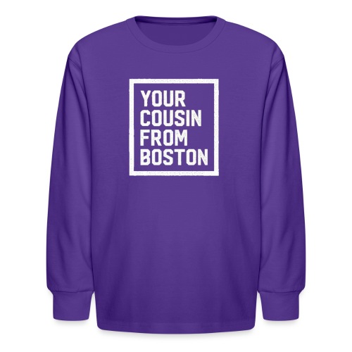 Your Cousin From Boston - Kids' Long Sleeve T-Shirt