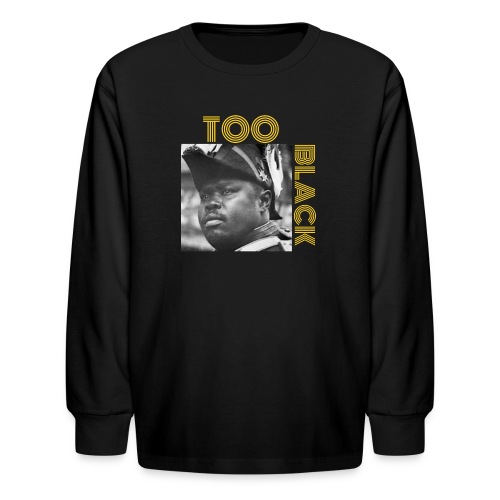 Marcus Garvey TOO BLACK!!! - Kids' Long Sleeve T-Shirt