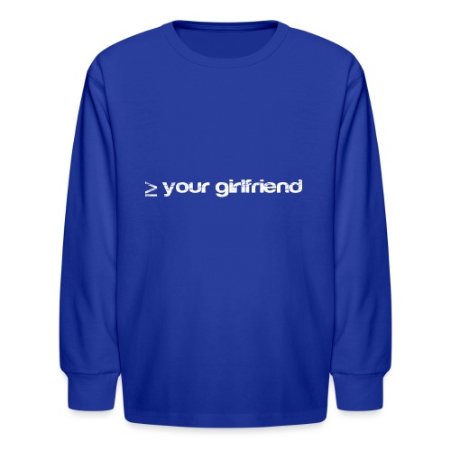 Better than your Girlfriend - Kids' Long Sleeve T-Shirt