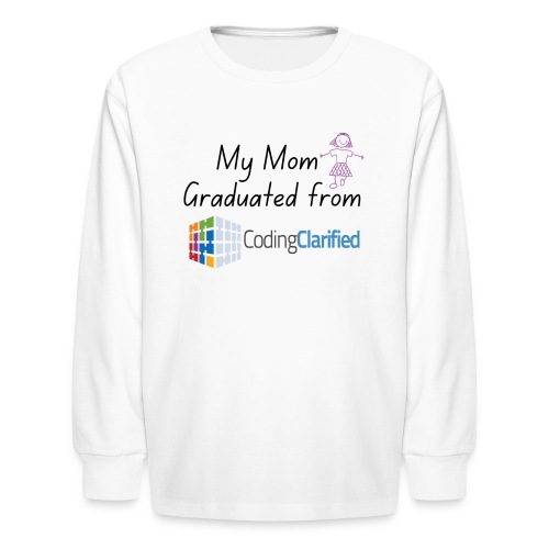 My Mom Graduated from Coding Clarified Children - Kids' Long Sleeve T-Shirt
