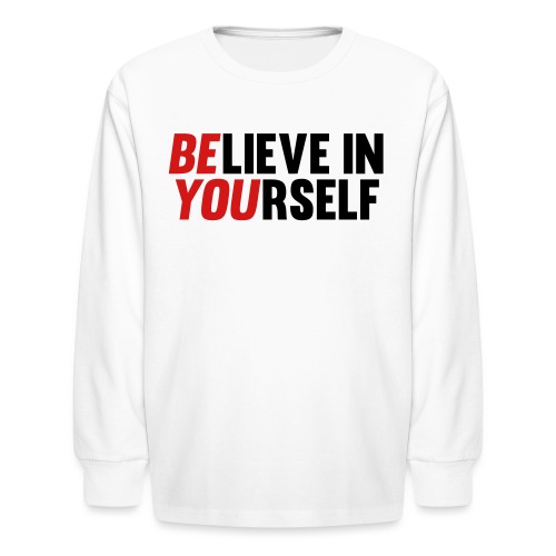 Believe in Yourself - Kids' Long Sleeve T-Shirt