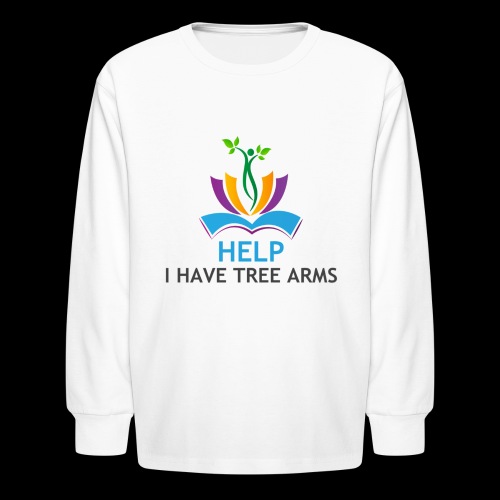Do you have TREE ARMS? Need help with that? - Kids' Long Sleeve T-Shirt
