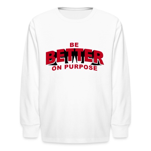 BE BETTER ON PURPOSE 301 - Kids' Long Sleeve T-Shirt