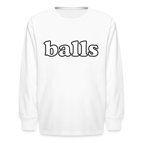 Balls Funny Adult Humor Quote - Kids' Long Sleeve T-Shirt