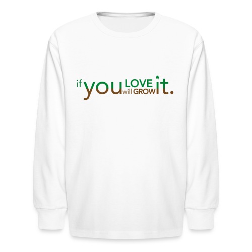 if you LOVE it you will G - Kids' Long Sleeve T-Shirt