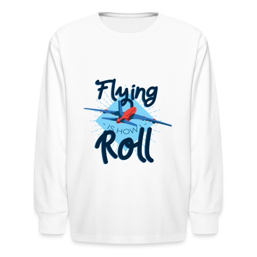 Flying is how I roll - Kids' Long Sleeve T-Shirt
