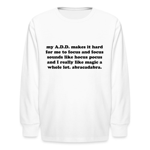 ADD Magic Funny Quote - Kids' Long Sleeve T-Shirt