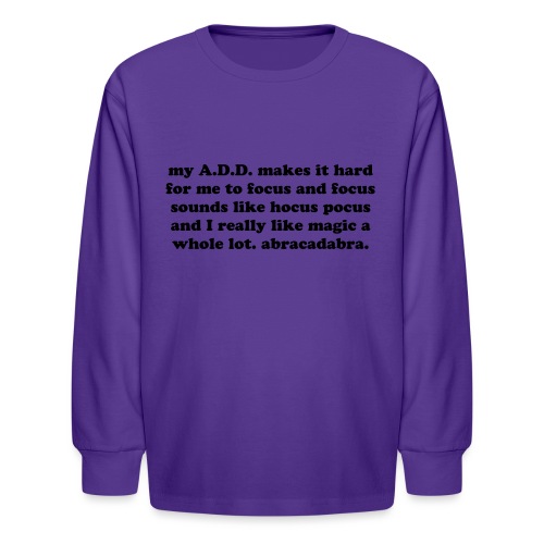 ADD Magic Funny Quote - Kids' Long Sleeve T-Shirt
