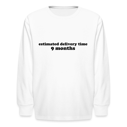 Estimate Delivery Time 9 Months Pregnancy Quote - Kids' Long Sleeve T-Shirt