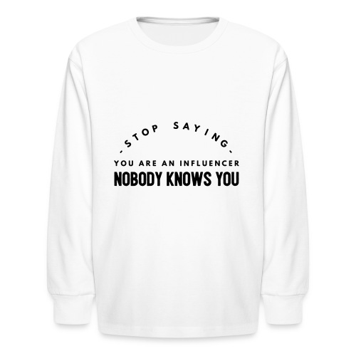 influencer ? nobody knows you - Kids' Long Sleeve T-Shirt