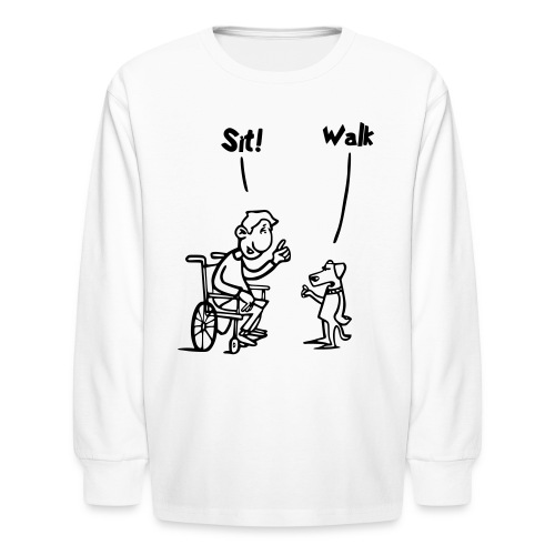 Sit and Walk. Wheelchair humor shirt - Kids' Long Sleeve T-Shirt