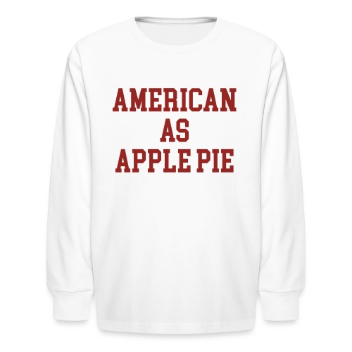 American as Apple Pie - Kids' Long Sleeve T-Shirt