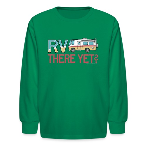 RV There Yet Motorhome Travel Slogan - Kids' Long Sleeve T-Shirt