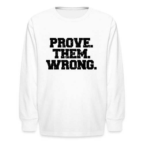 Prove Them Wrong sport gym athlete - Kids' Long Sleeve T-Shirt