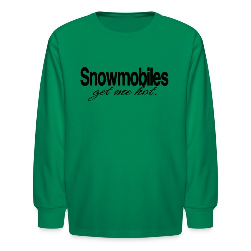 Snowmobiles Get Me Hot - Kids' Long Sleeve T-Shirt