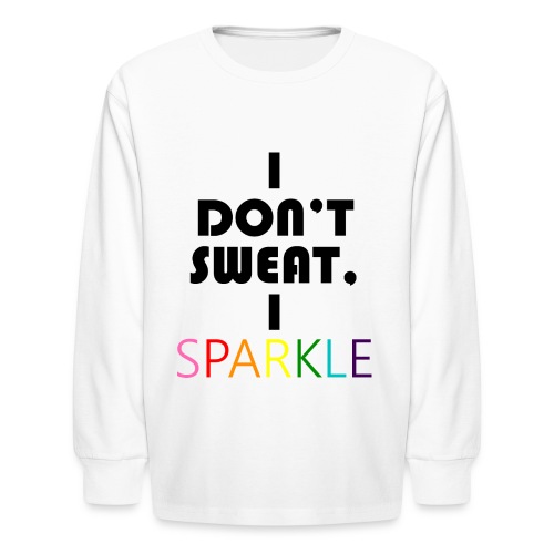 I Don t Sweat I Sparkle - Kids' Long Sleeve T-Shirt