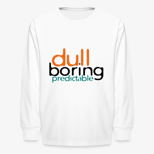 8479676 152563579 Dull Boring Predictable - Kids' Long Sleeve T-Shirt