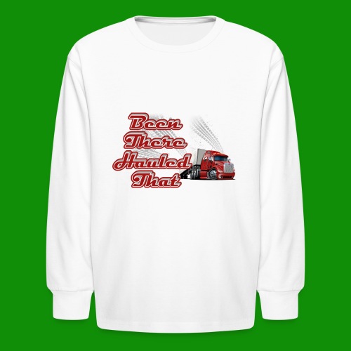 Been There, Hauled That - Kids' Long Sleeve T-Shirt