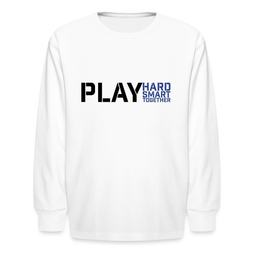 play hard smart together - Kids' Long Sleeve T-Shirt