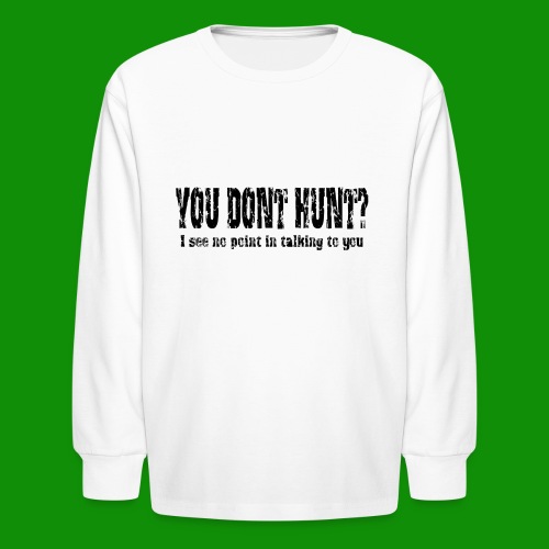 You Don't Hunt - Kids' Long Sleeve T-Shirt