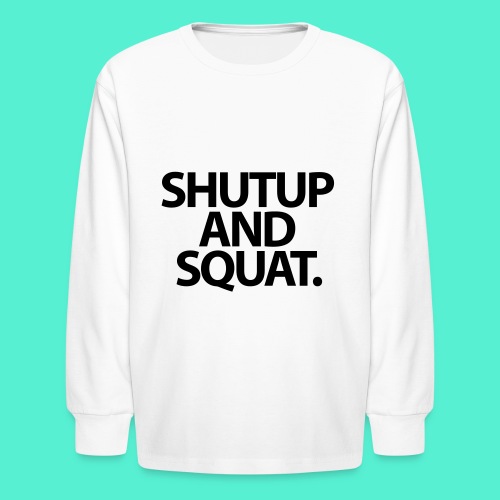 Shutup type Gym Motivation - Kids' Long Sleeve T-Shirt