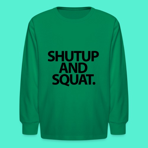 Shutup type Gym Motivation - Kids' Long Sleeve T-Shirt