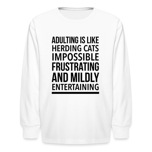 Adulting is like herding cats - Kids' Long Sleeve T-Shirt