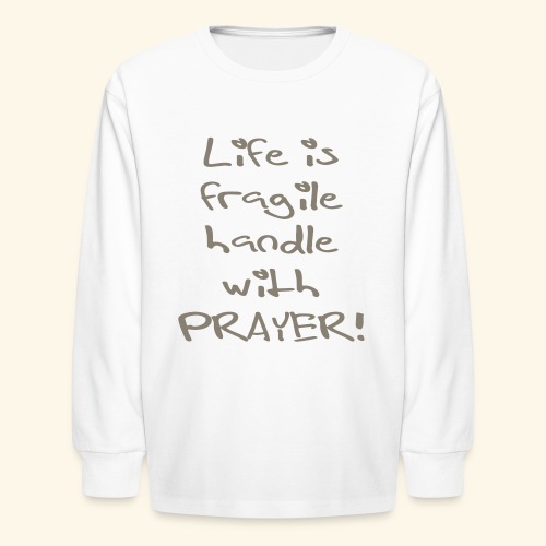handle_with_prayer_life_is_fragile - Kids' Long Sleeve T-Shirt