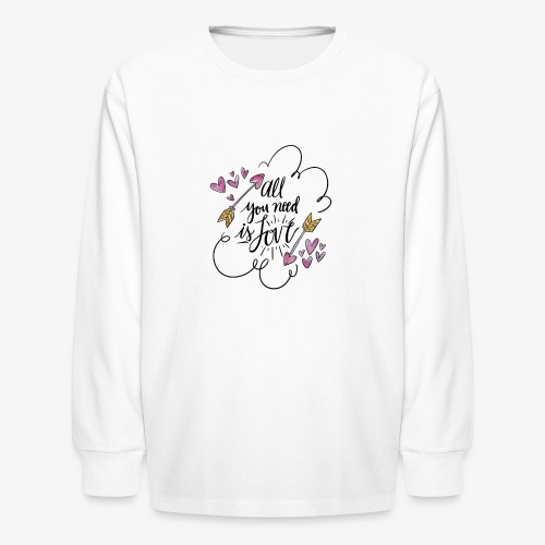 All you need is love. - Kids' Long Sleeve T-Shirt