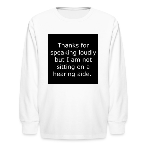 THANKS FOR SPEAKING LOUDLY BUT i AM NOT SITTING... - Kids' Long Sleeve T-Shirt