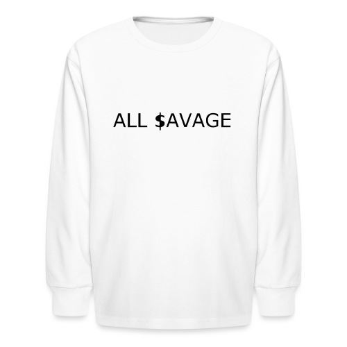 ALL $avage - Kids' Long Sleeve T-Shirt