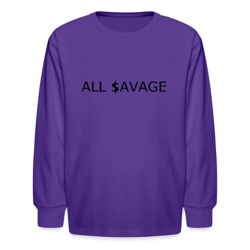 ALL $avage - Kids' Long Sleeve T-Shirt