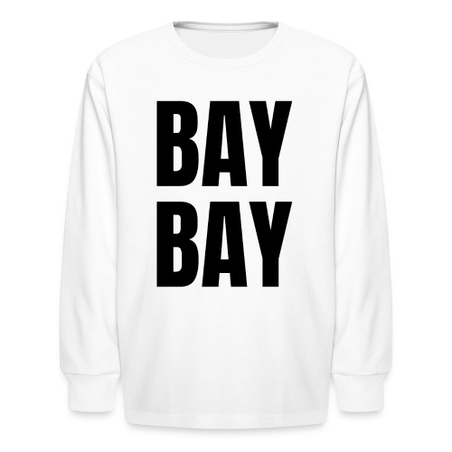 BAY BAY (in black letters) - Kids' Long Sleeve T-Shirt