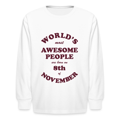 Most Awesome People are born on 8th of November - Kids' Long Sleeve T-Shirt