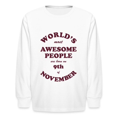 Most Awesome People are born on 9th of November - Kids' Long Sleeve T-Shirt