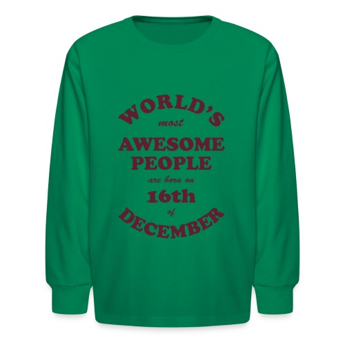 Most Awesome People are born on 16th of December - Kids' Long Sleeve T-Shirt