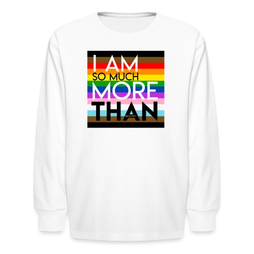 I Am So Much More Than - Pride22 - Kids' Long Sleeve T-Shirt
