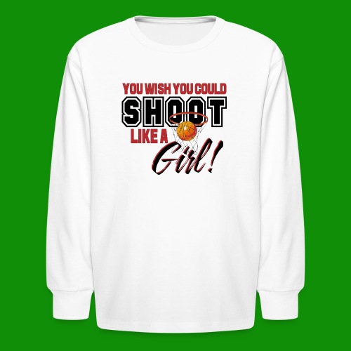 Basketball - Shoot Like a Girl - Kids' Long Sleeve T-Shirt