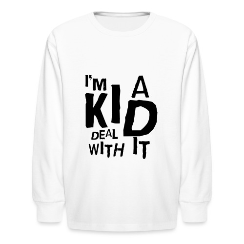 I'm A Kid Deal With It - Kids' Long Sleeve T-Shirt